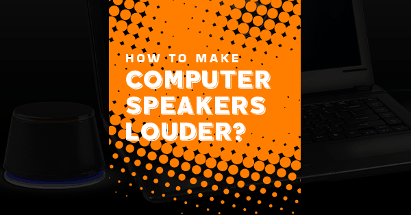 how to make computer speakers louder